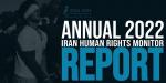 IRAN - Iran Human Rights Monitor, Annual Report 2022 IRAN - Iran Human Rights Monitor, Annual Report 2022